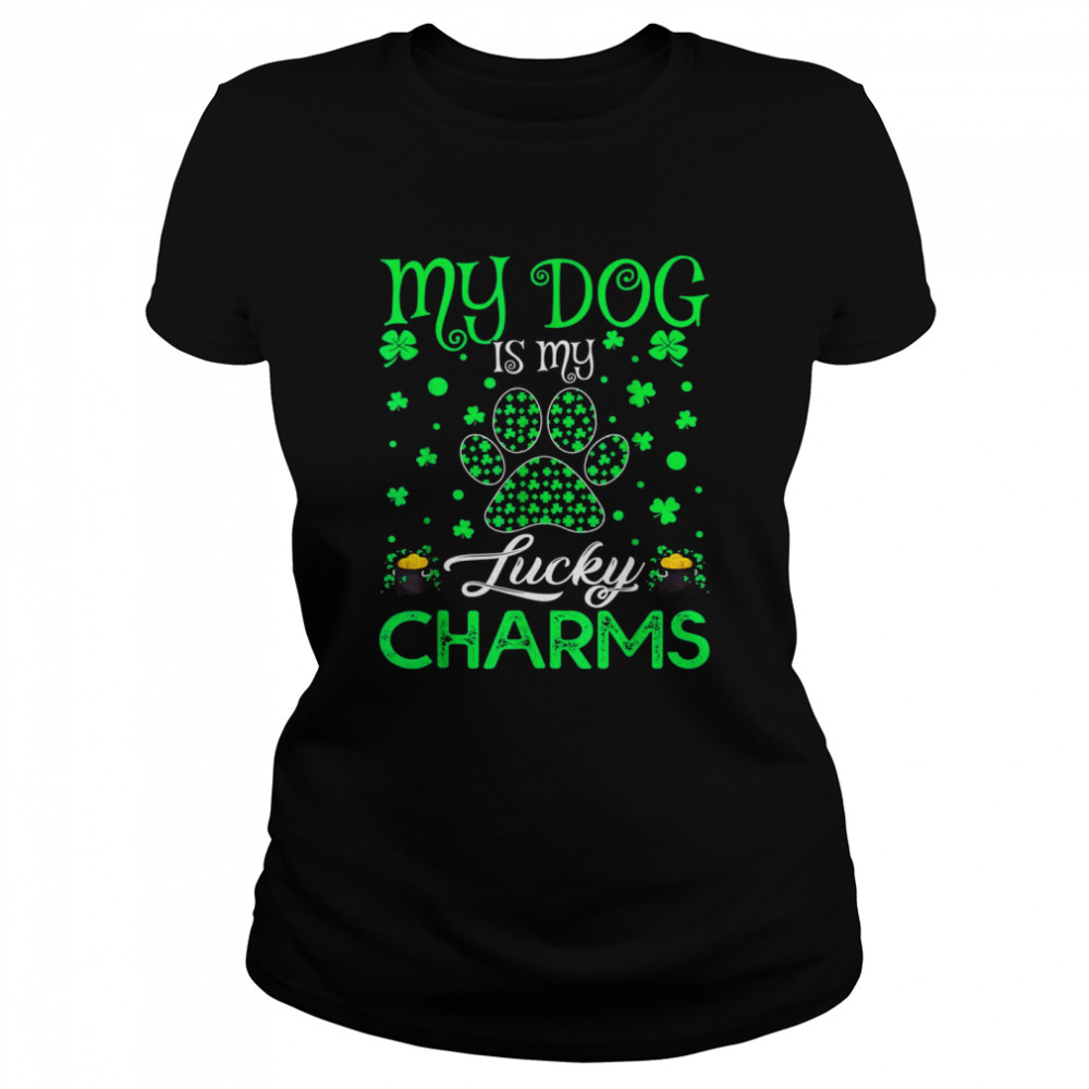 My Dog Is My Lucky Charms Paw Shamrock St Patrick’s Day  Classic Women's T-shirt