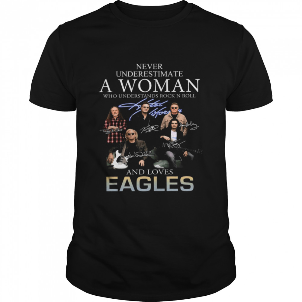 Never Underestimate A Woman Who Understands Rock N Roll And Loves Eagles Shirt