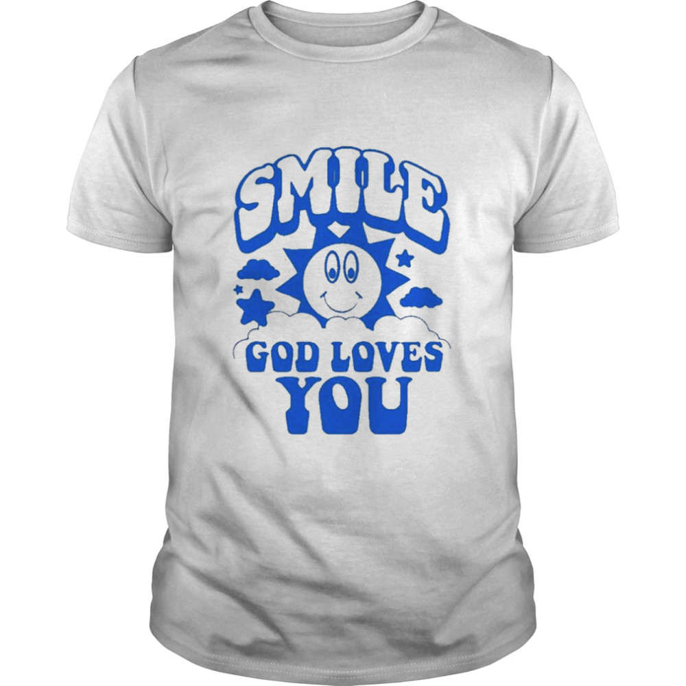 Smile God Loves You Shirt