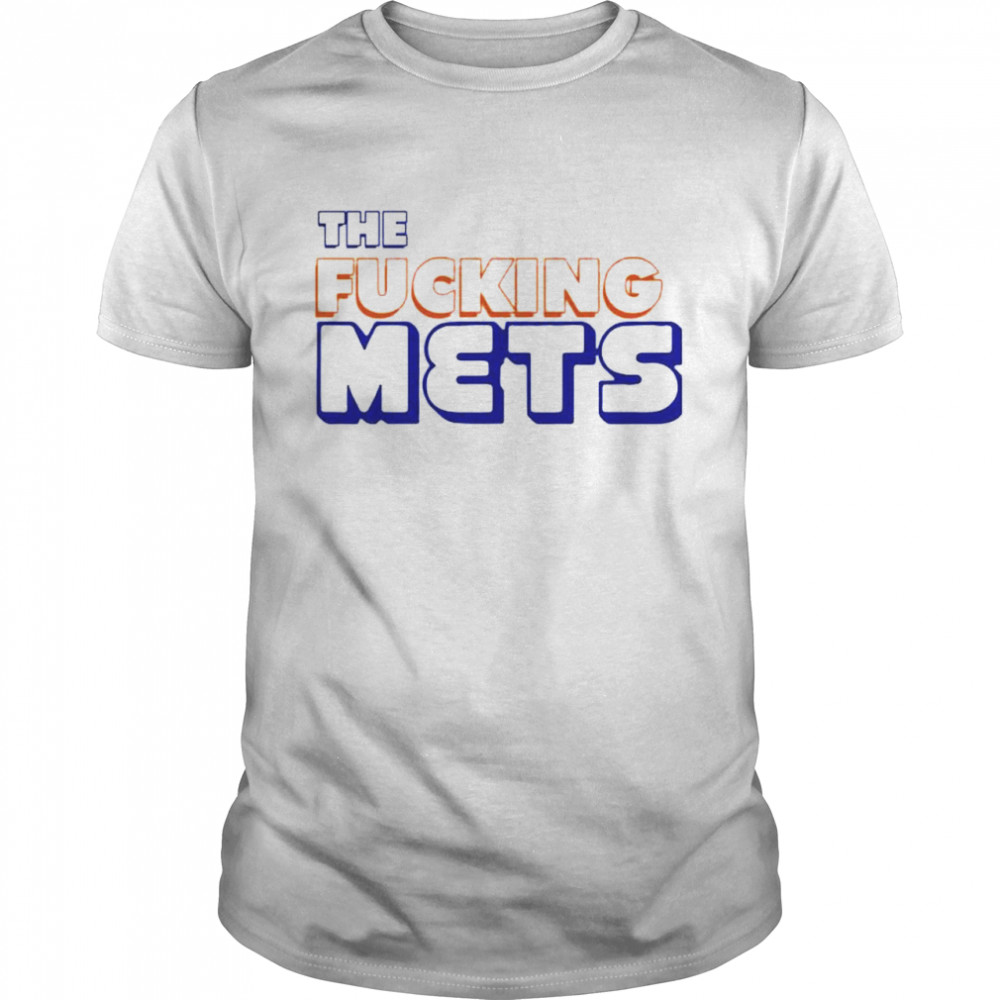 The fucking Mets shirt