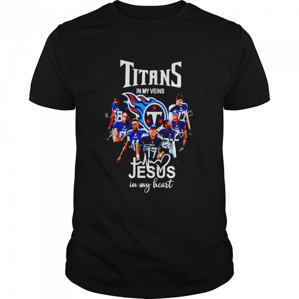 Titans In My Veins Jesus In My Heart Signatures 2022 shirt