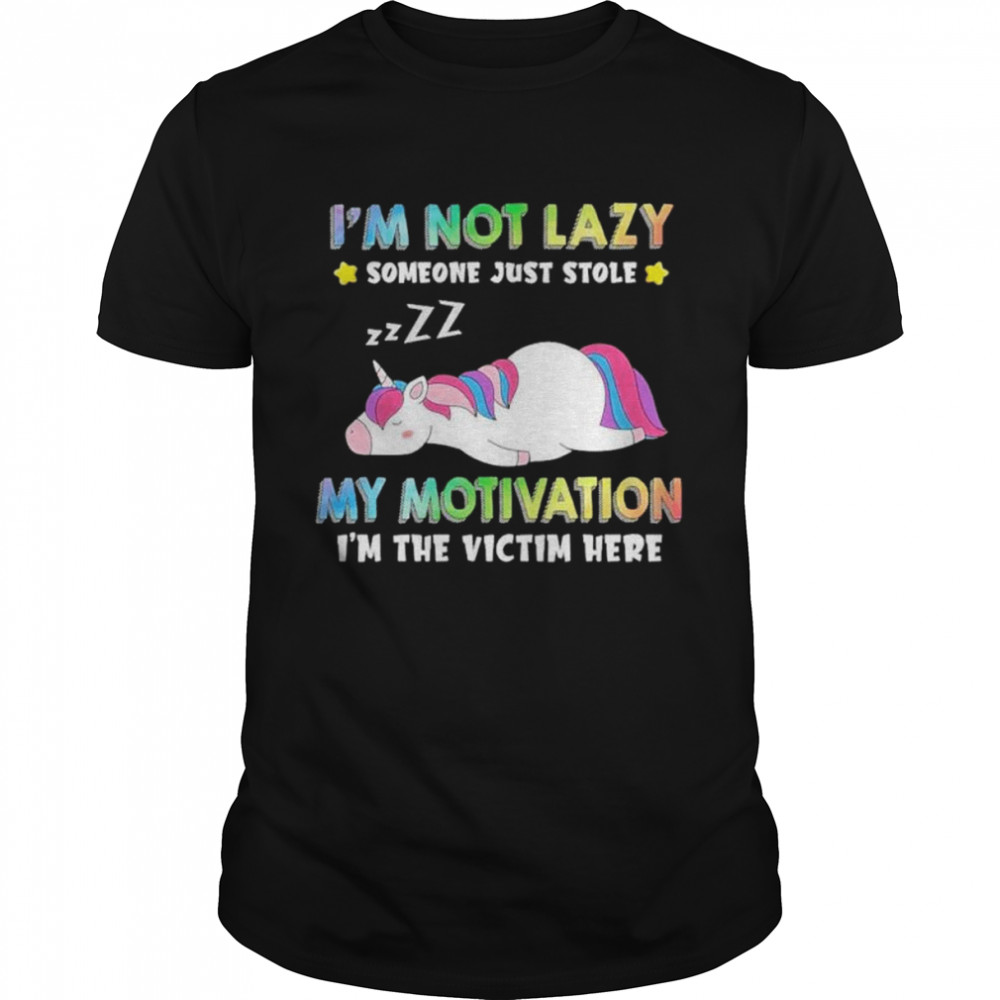 Unicorn i’m not lazy someone just stole my motivation i’m the victim here shirt