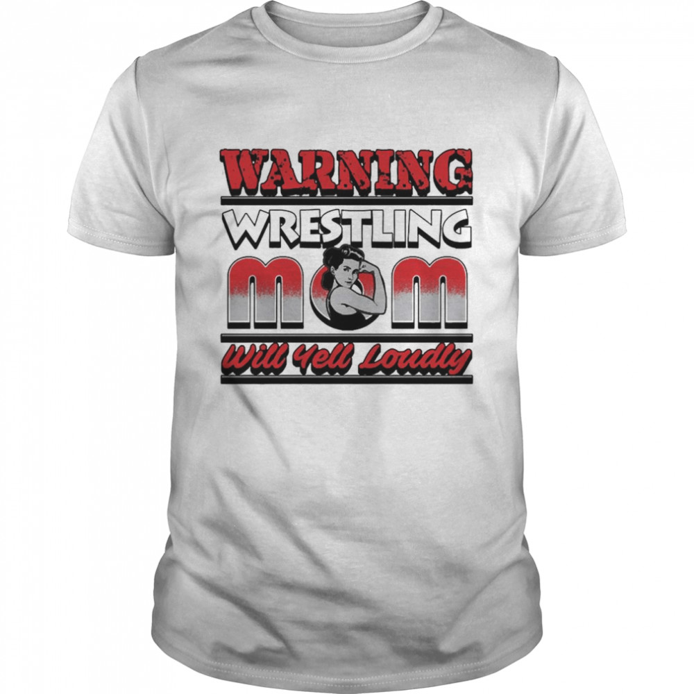 Warning Wrestling Mom Will Yell Loudly Shirt