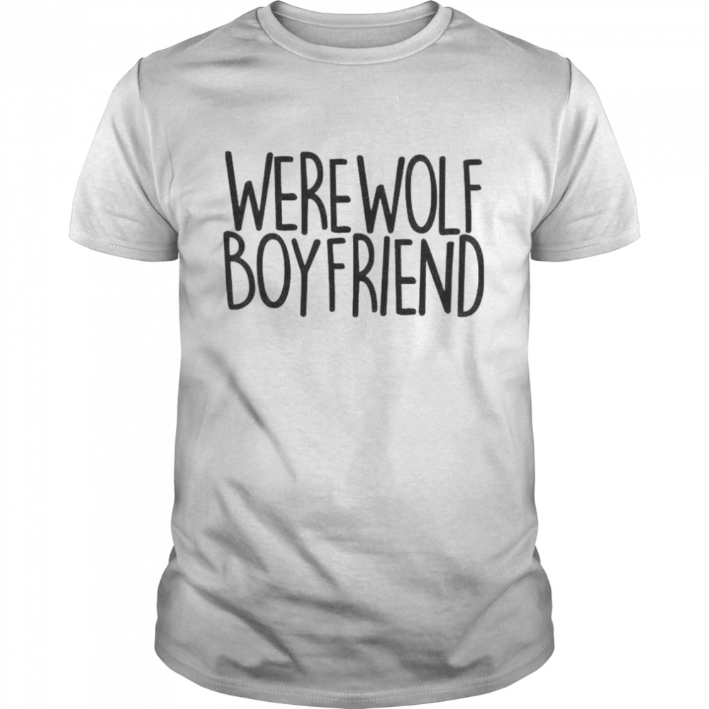Werewolf boyfriend shirt
