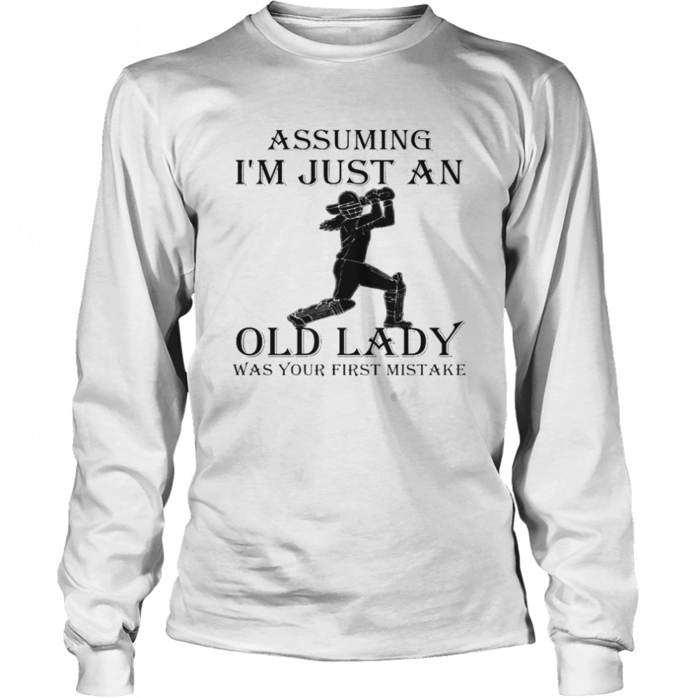 Assuming I’m Just An Old Lady Was Your First Mistake  Long Sleeved T-shirt