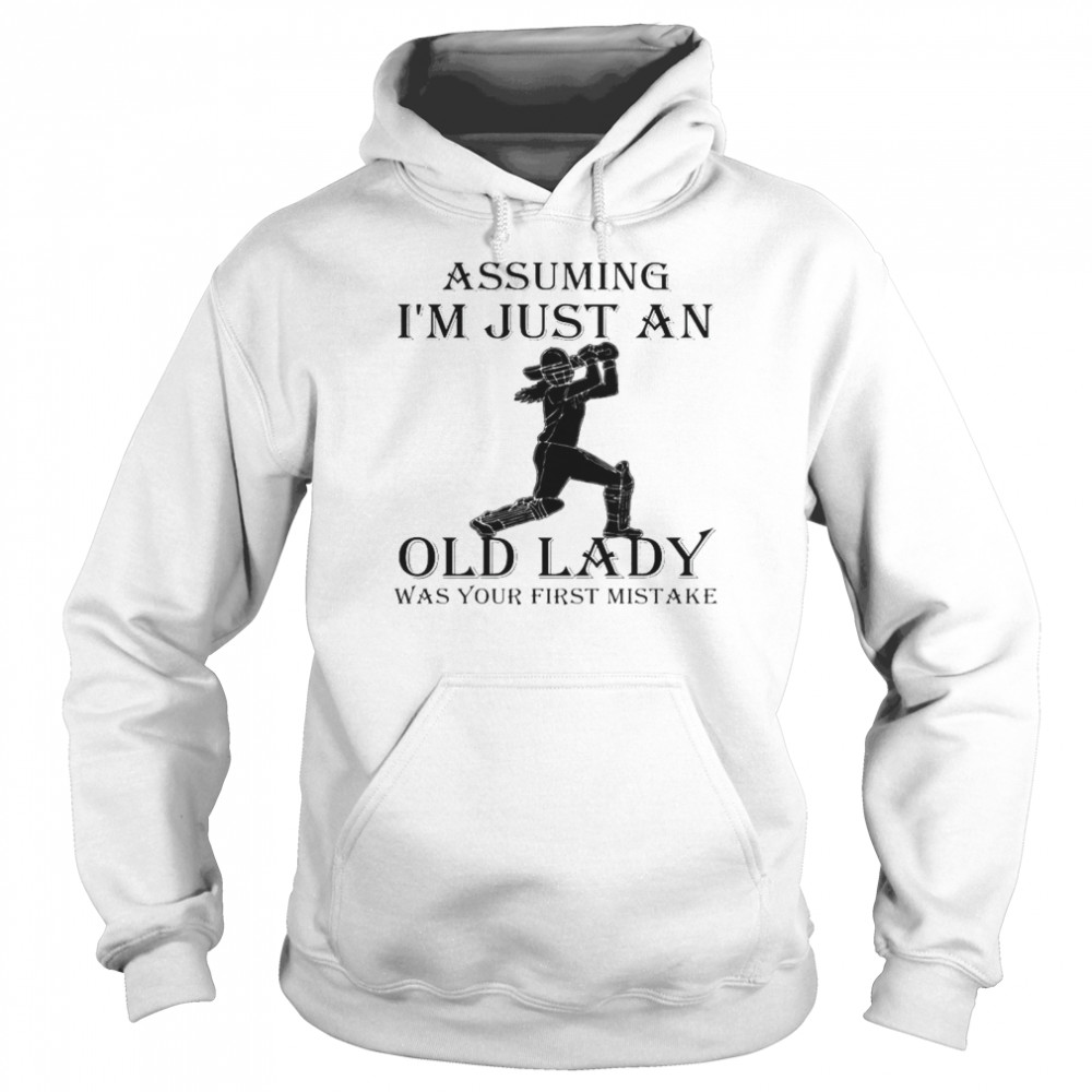 Assuming I’m Just An Old Lady Was Your First Mistake  Unisex Hoodie