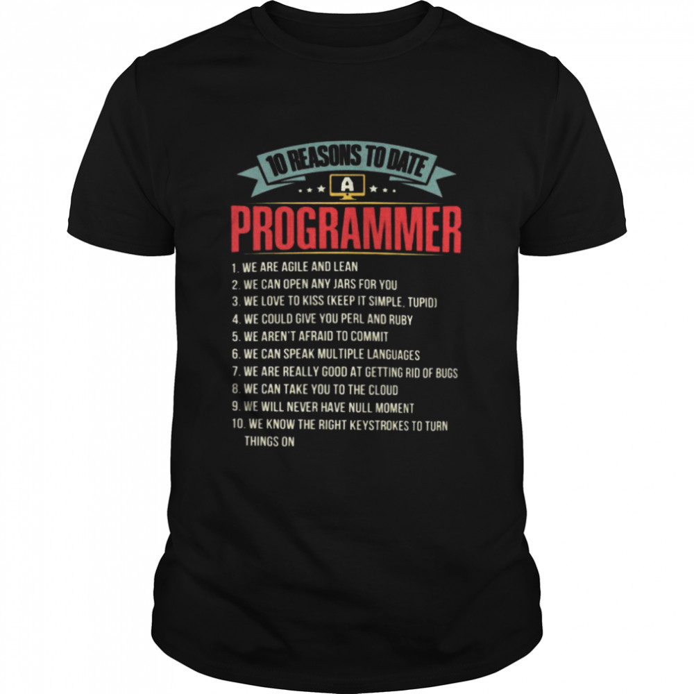 10 Reasons To Date Programmer 1 We Are Agile And Lean 2 We Can Open Any Jars For You Shirt