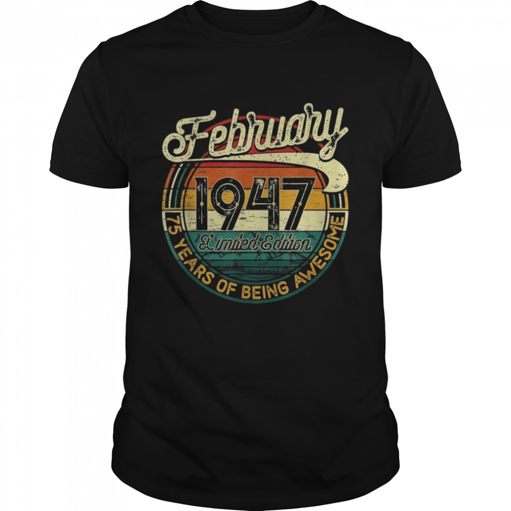 75 Years Old Retro Vintage February 1947 Shirt