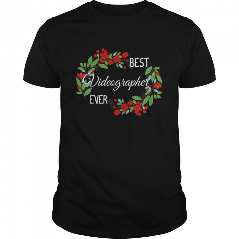 Best Videographer Ever Profession Floral Wreath Job Shirt