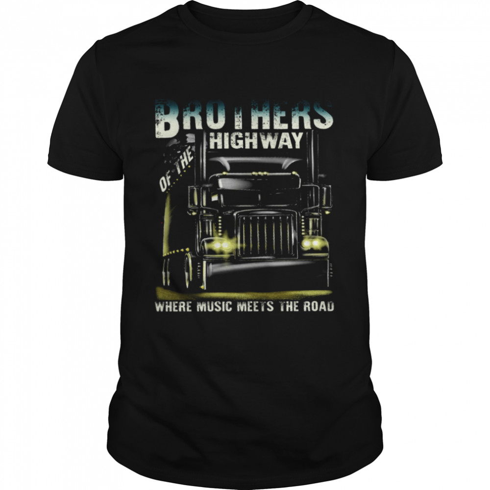 Brothers Of The Highway Where Music Meets The Road Shirt