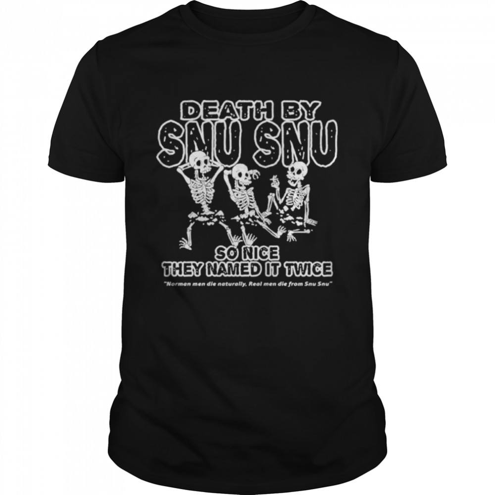 Death By Snu Snu So Nice They Named It Twice shirt