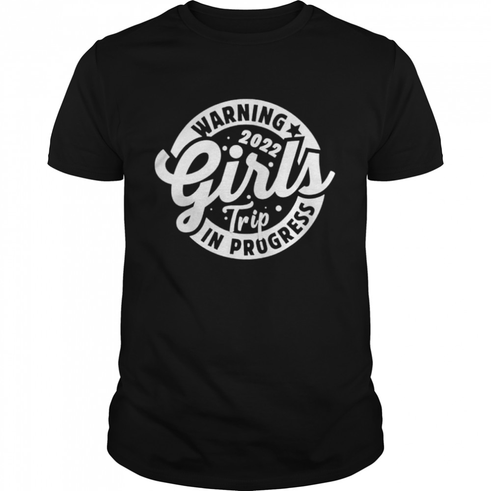 Girls Trip 2022 In Progress Besties Reunion shirt