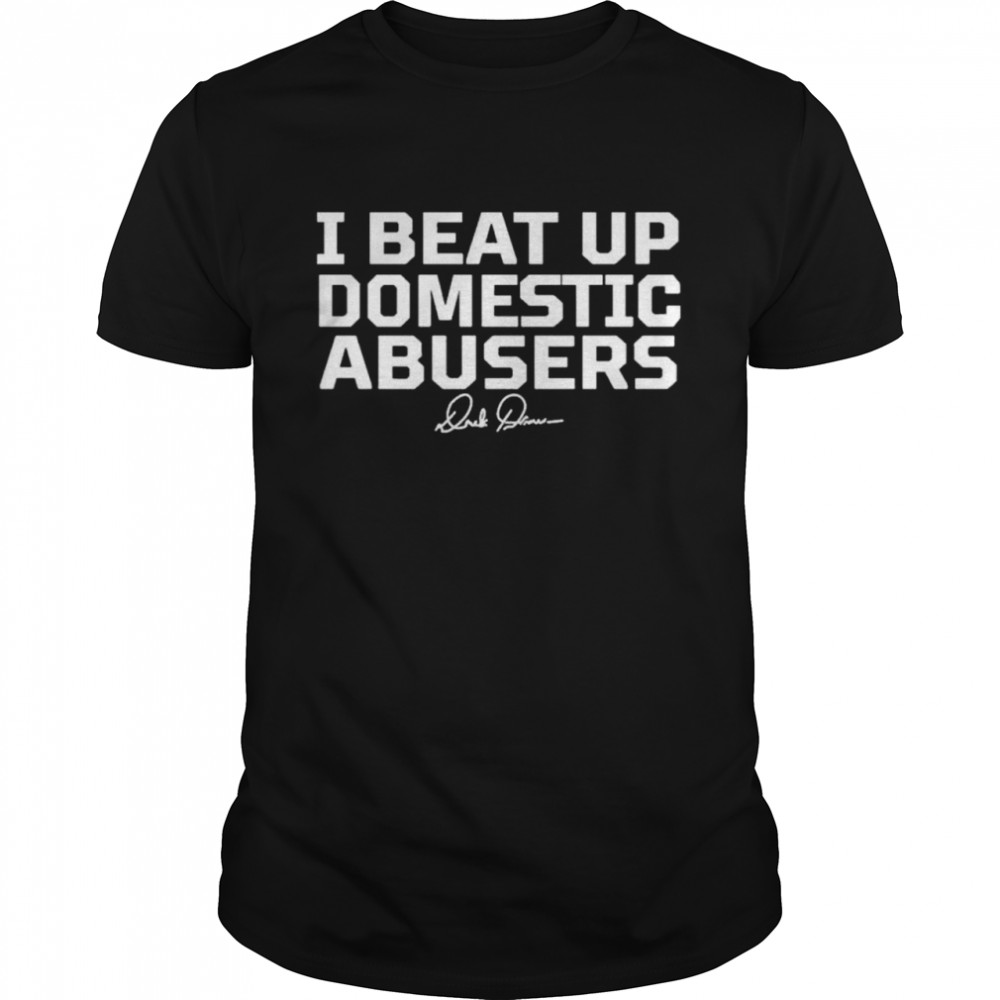 i beat up domestic abusers shirt