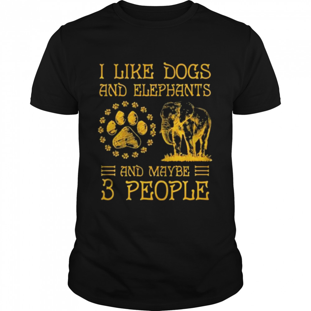 I like dogs and elephants and maybe 3 people shirt