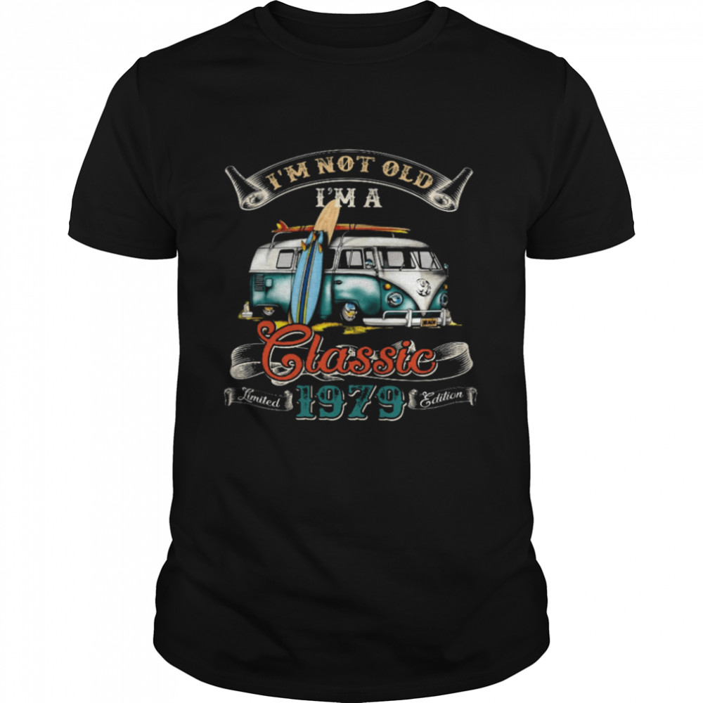 I’m Not Old I’m A Classic Limited 1979 Edition Shirt