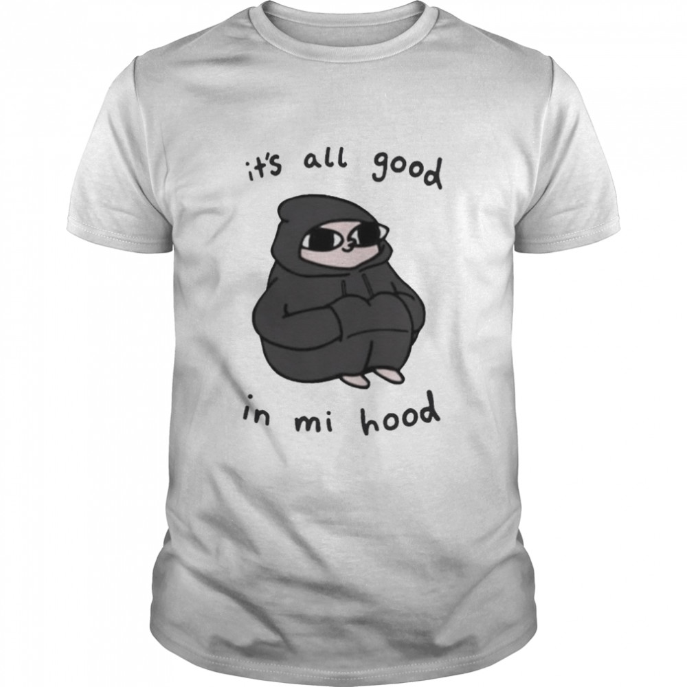 Its All Good In Mi Hood shirt