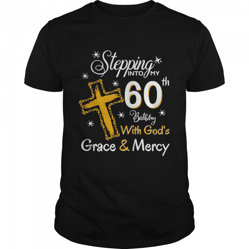 Jesus Stepping Into My 60th Birthday With God’s Grace And Mercy Shirt