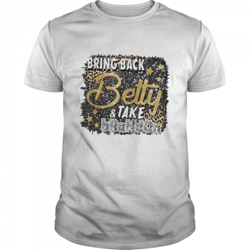 Leopard Bring Back Betty And Take Brandon Give Us Betty shirt