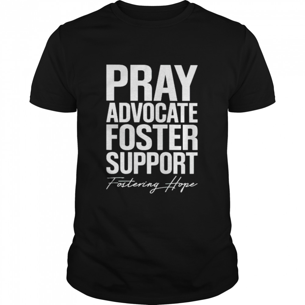 Pray advocate foster support fostering hope shirt