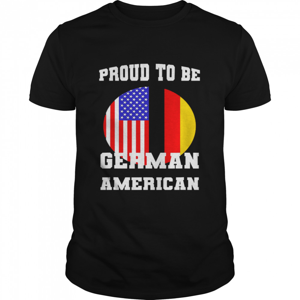 Proud To Be German American German-American Flag German Ame Shirt