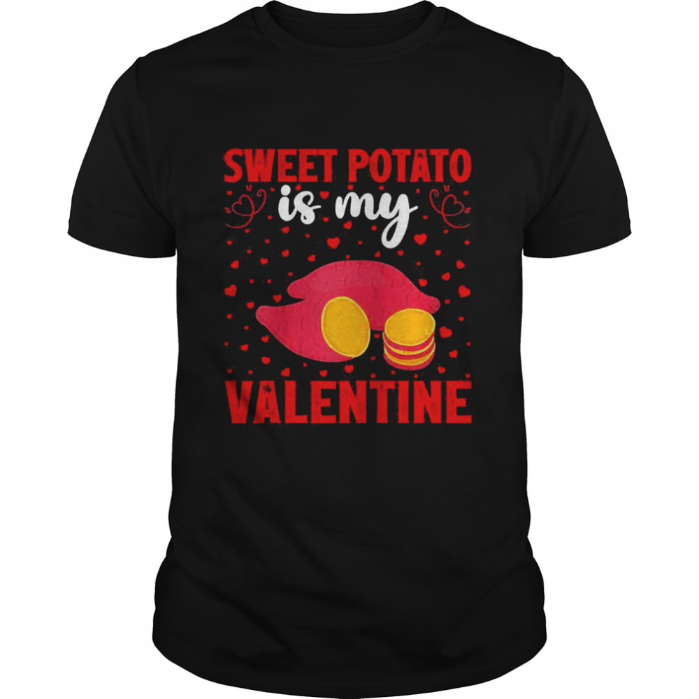 Sweet Potato Is My Valentine Sweet Potato Valentine Shirt