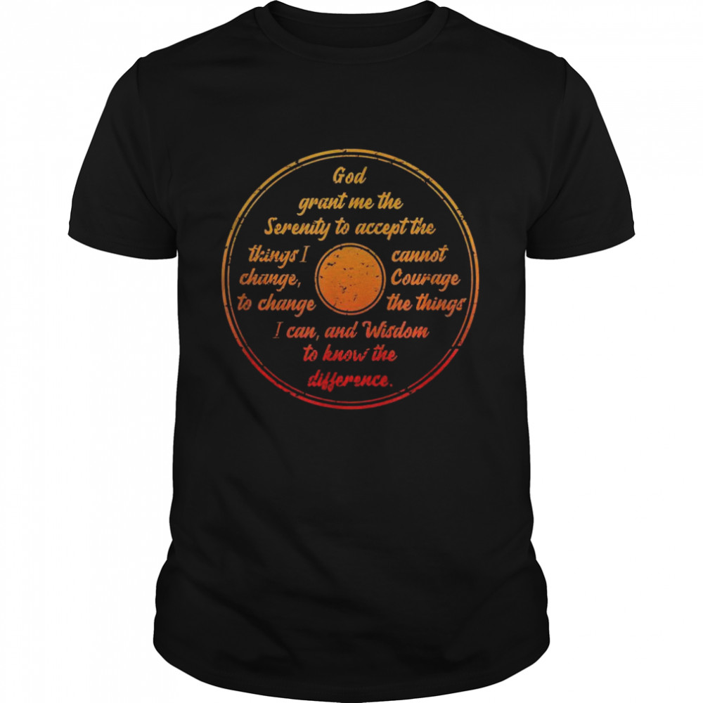 The Serenity Prayer God Grant Me the Serenity Shirt