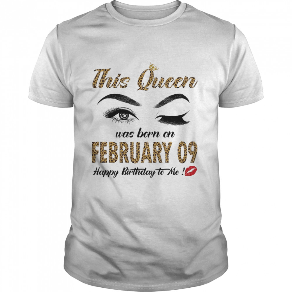 This Queen Was Born In February 09 Happy Birthday To Me Shirt