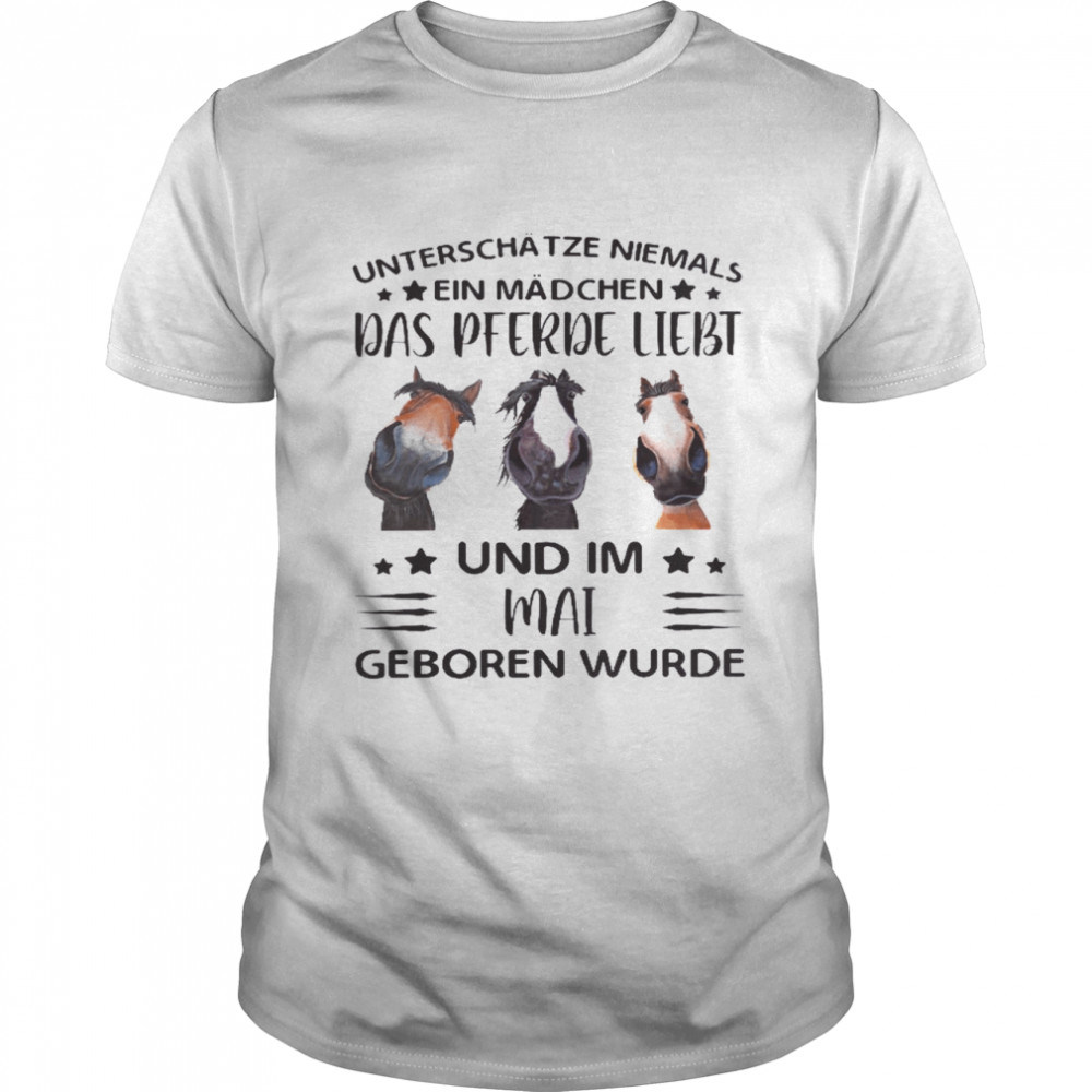 Unterschätze Niemals Ein Mädchen Das Pferde Liebt Und Im Mai Geboren Wurde Shirt