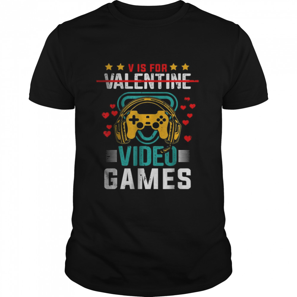 V is for Video Games Valentine’s Day Game Lover T-Shirt