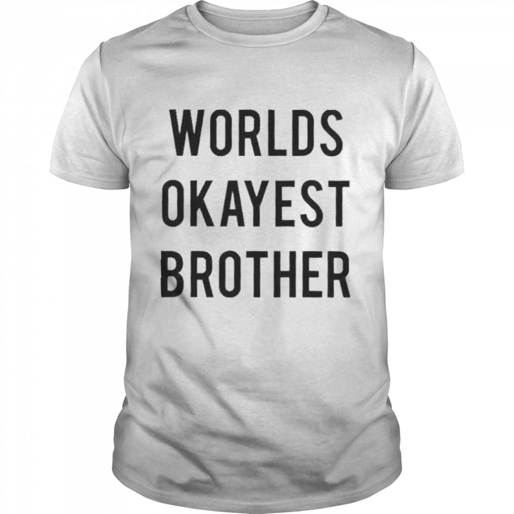 Worlds Okayest Brother shirt