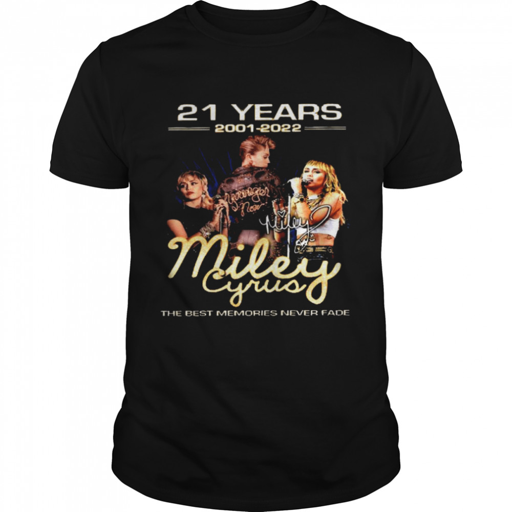 21 years 2001-2022 miley the best memories never fade shirt
