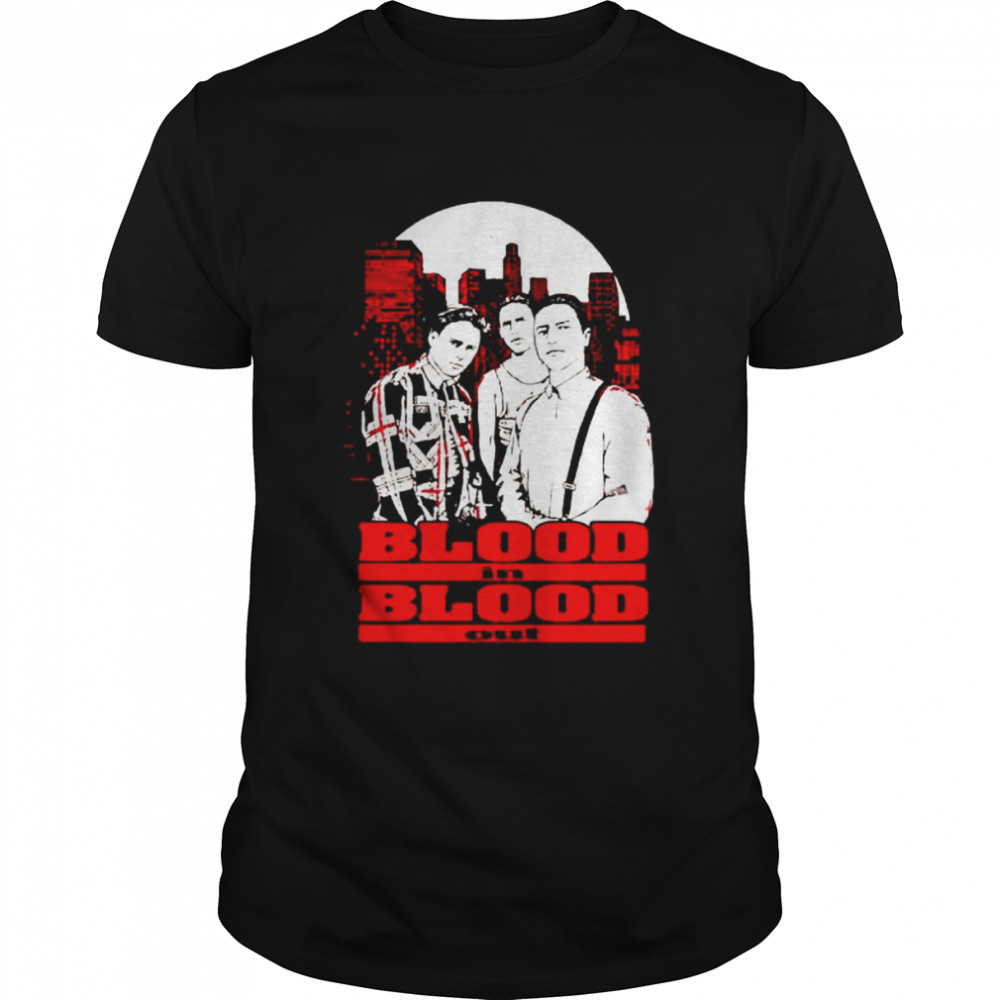 blood in blood out shirt