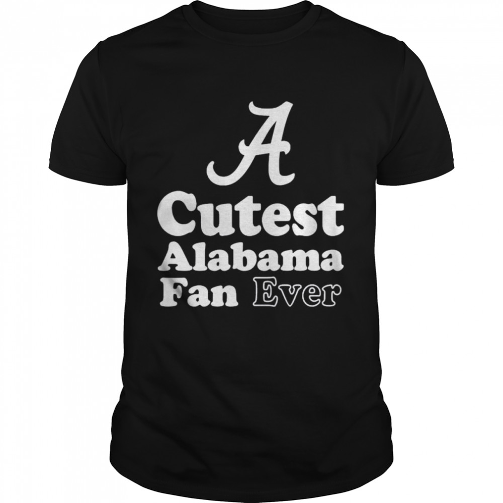 cutest Alabama fan ever shirt