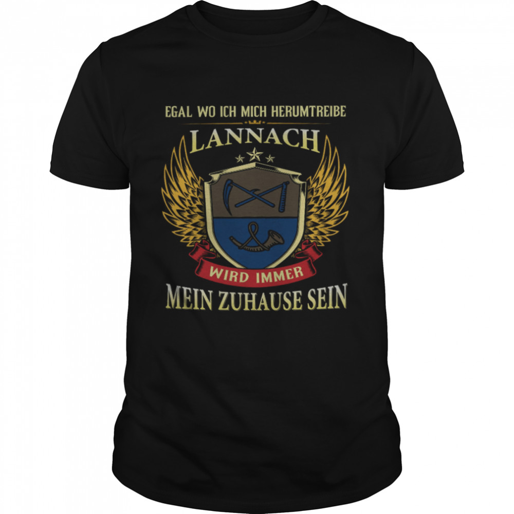 Egal Wo Ich Mich Herumtreibe Lannach Wird Immer Mein Zuhause Sein Shirt