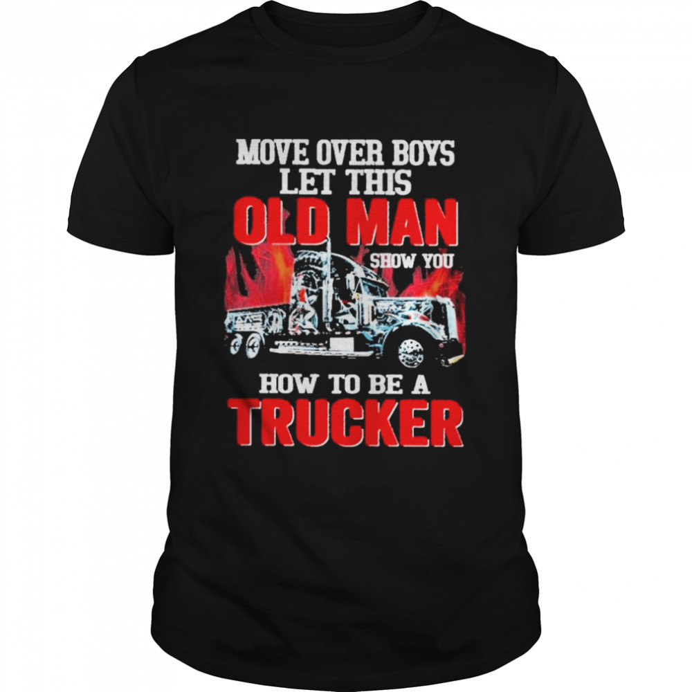 Hello darkness my old friend she move over boys let this old man show you how to be a trucker shirt