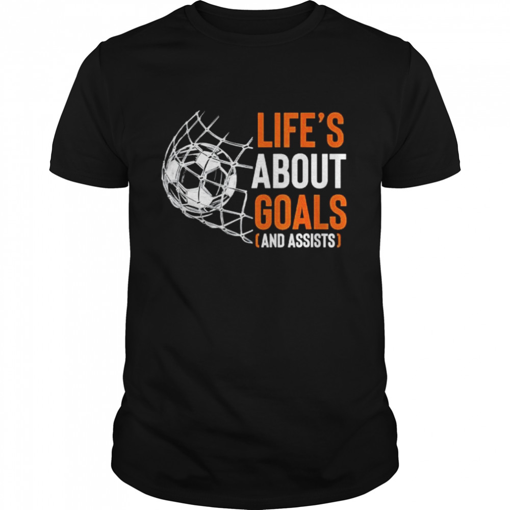 Life’s about goals and assists field sports game ball lover shirt