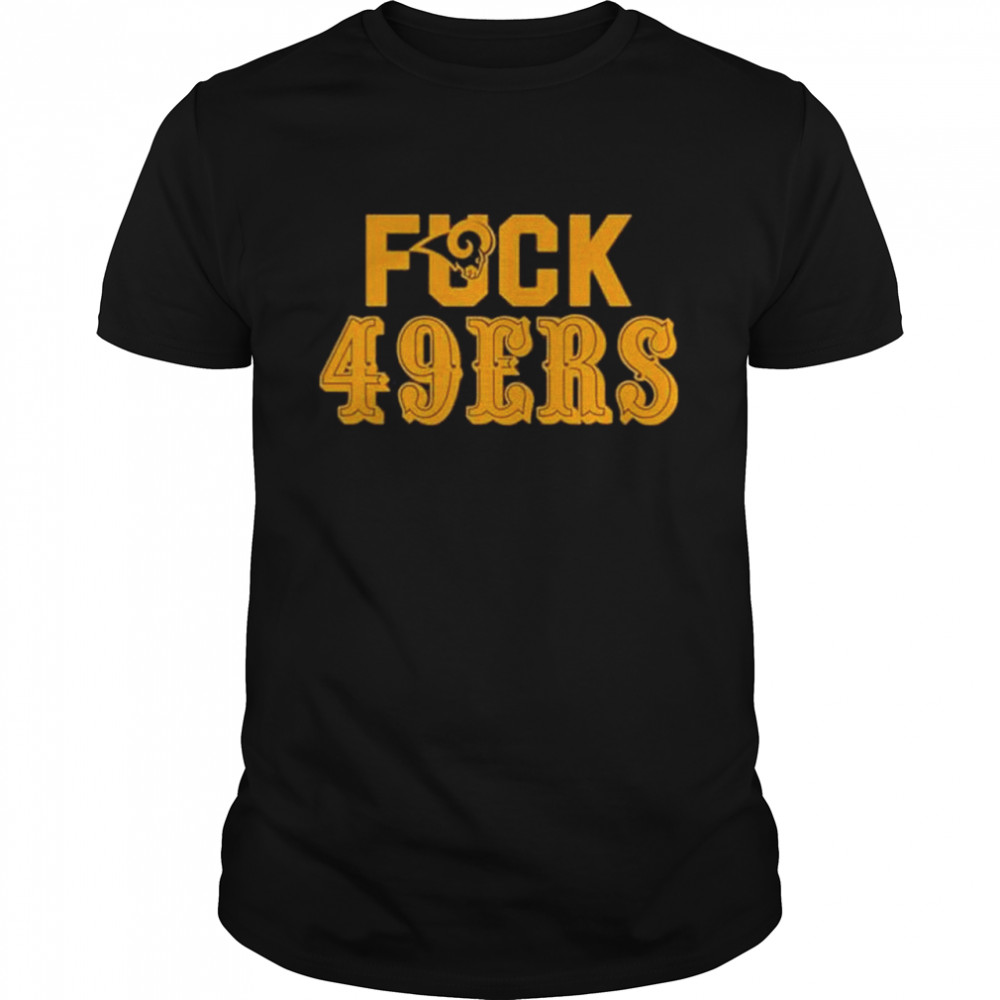 Los Angeles Rams Fuck San Francisco 49ers shirt