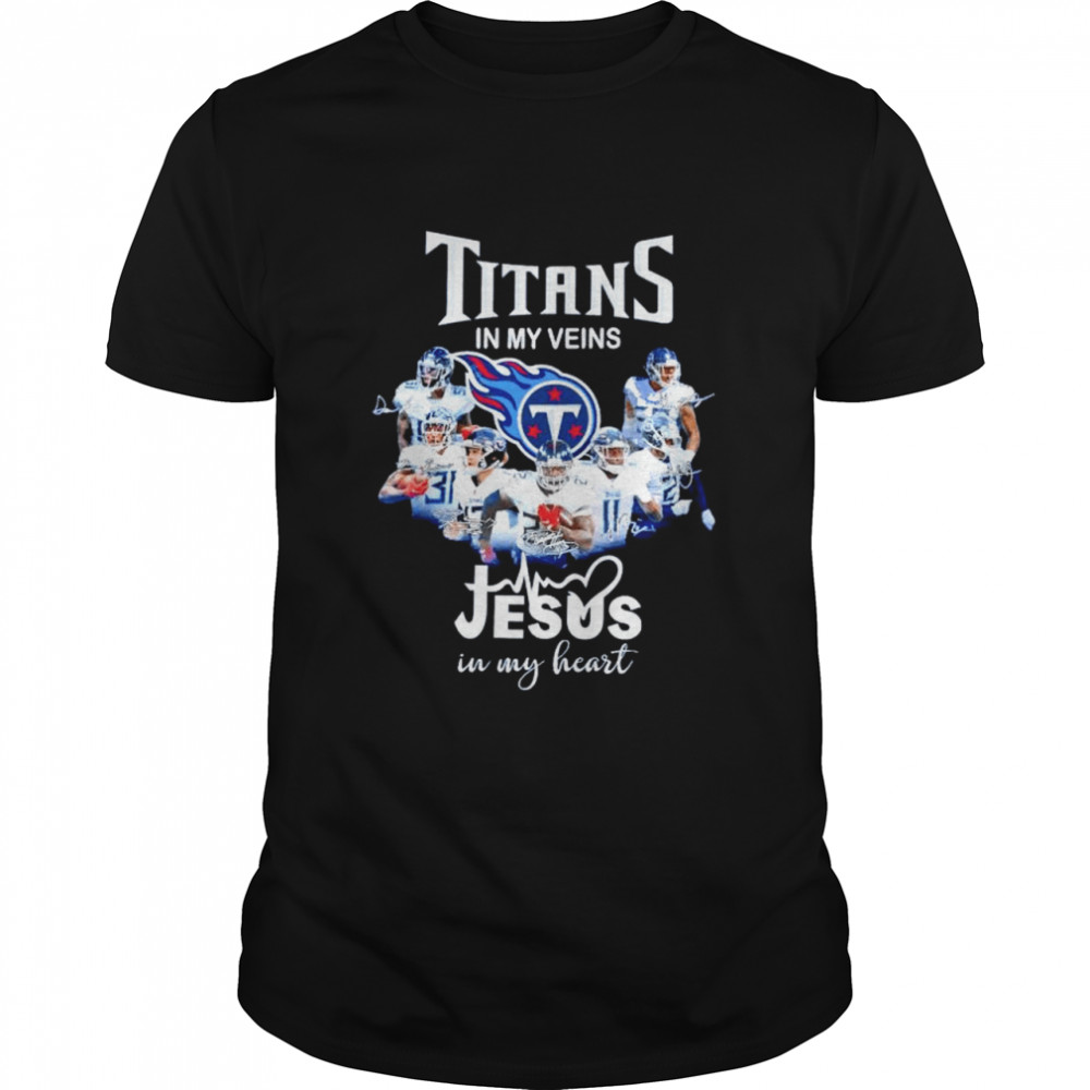 Titans in my veins Jesus in my heart shirt