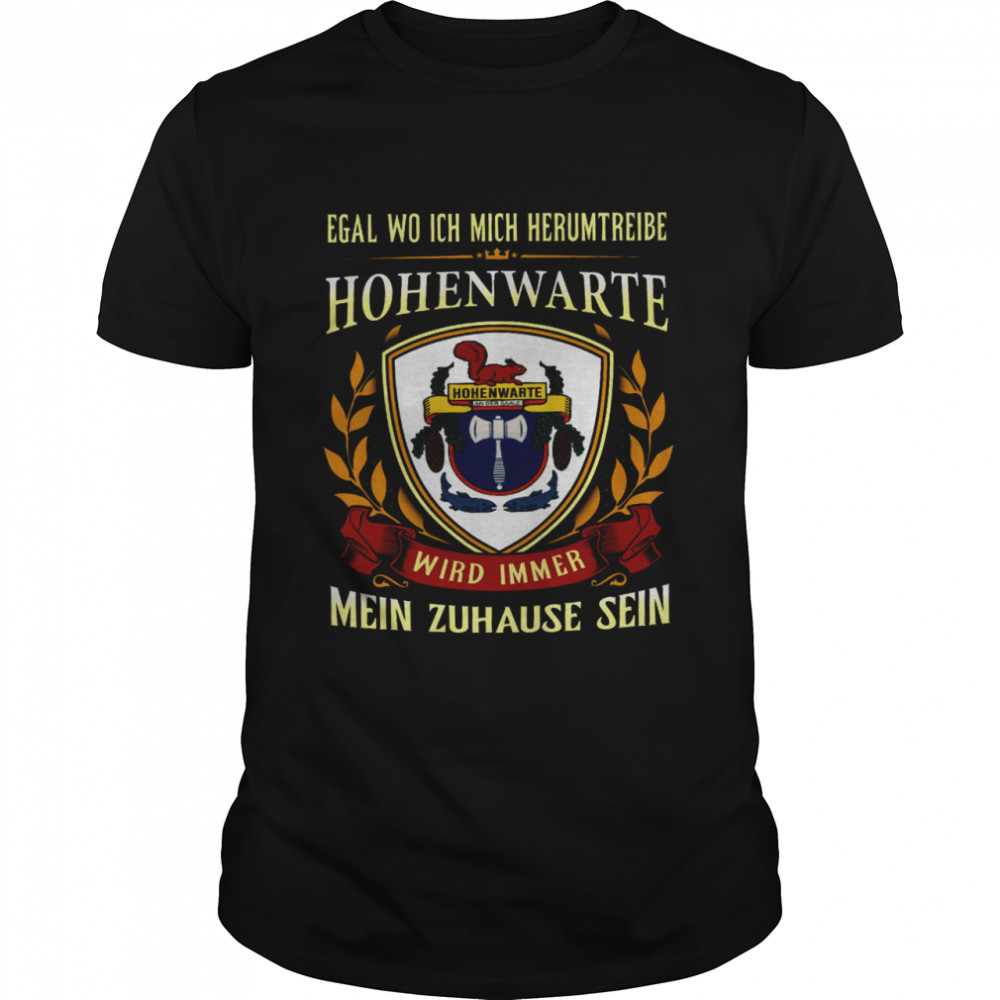 Egal Wo Ich Mich Herumtreibe Holenwarte Wird Immer Mein Zuhause Sein Shirt