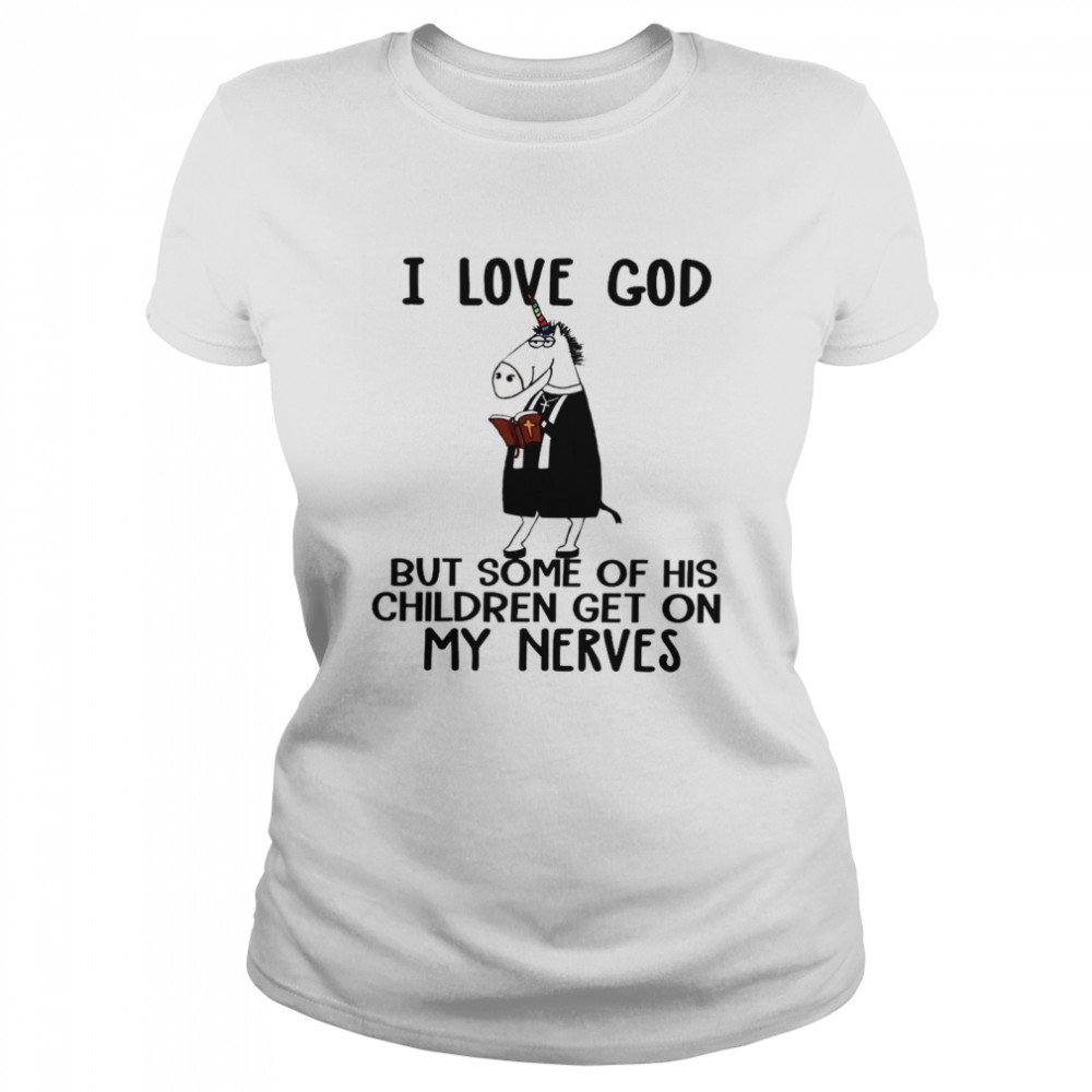 I love god but some of his children get on my nerves shirt Classic Women's T-shirt