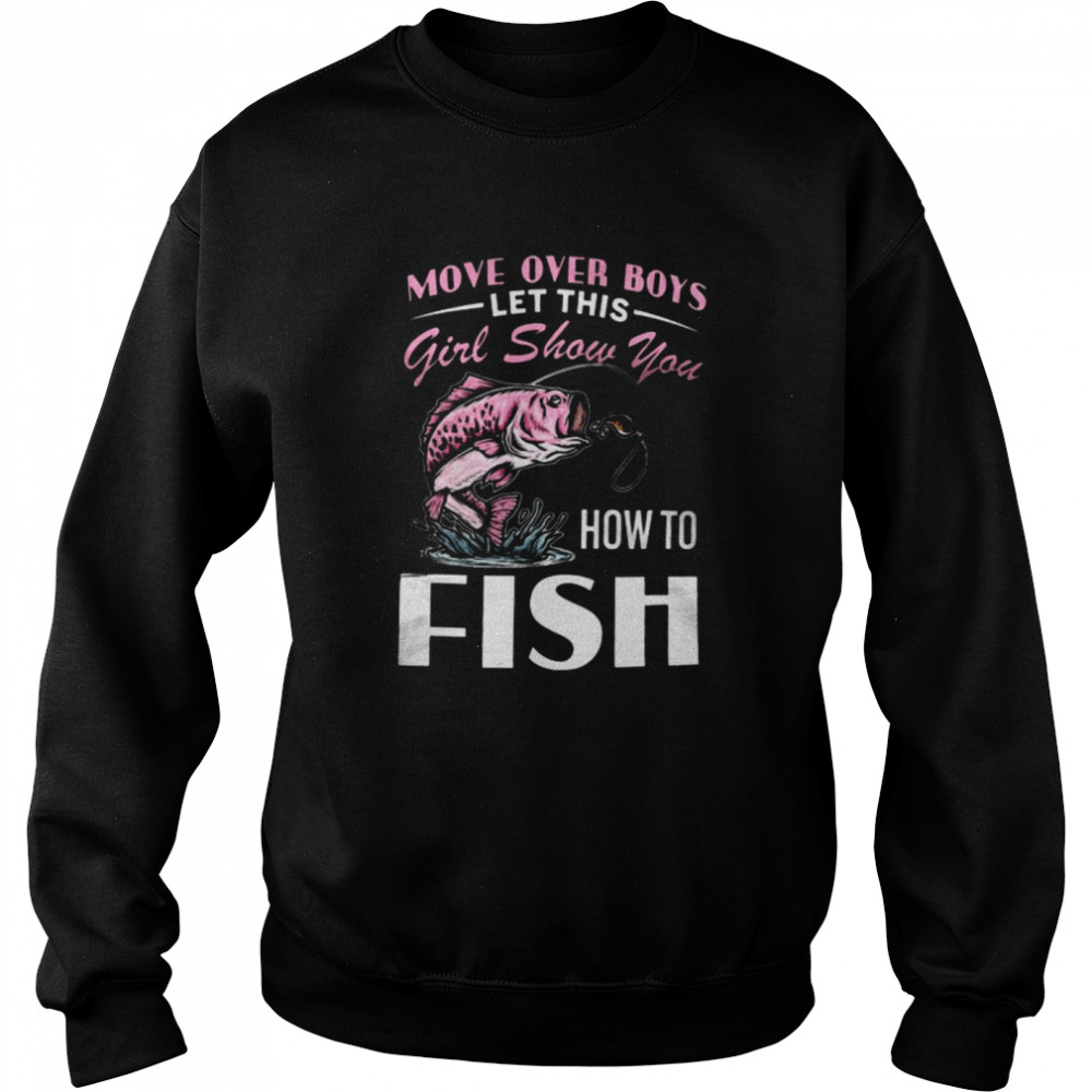 Move Over Boys Let This Girl Show You How To Fish  Unisex Sweatshirt