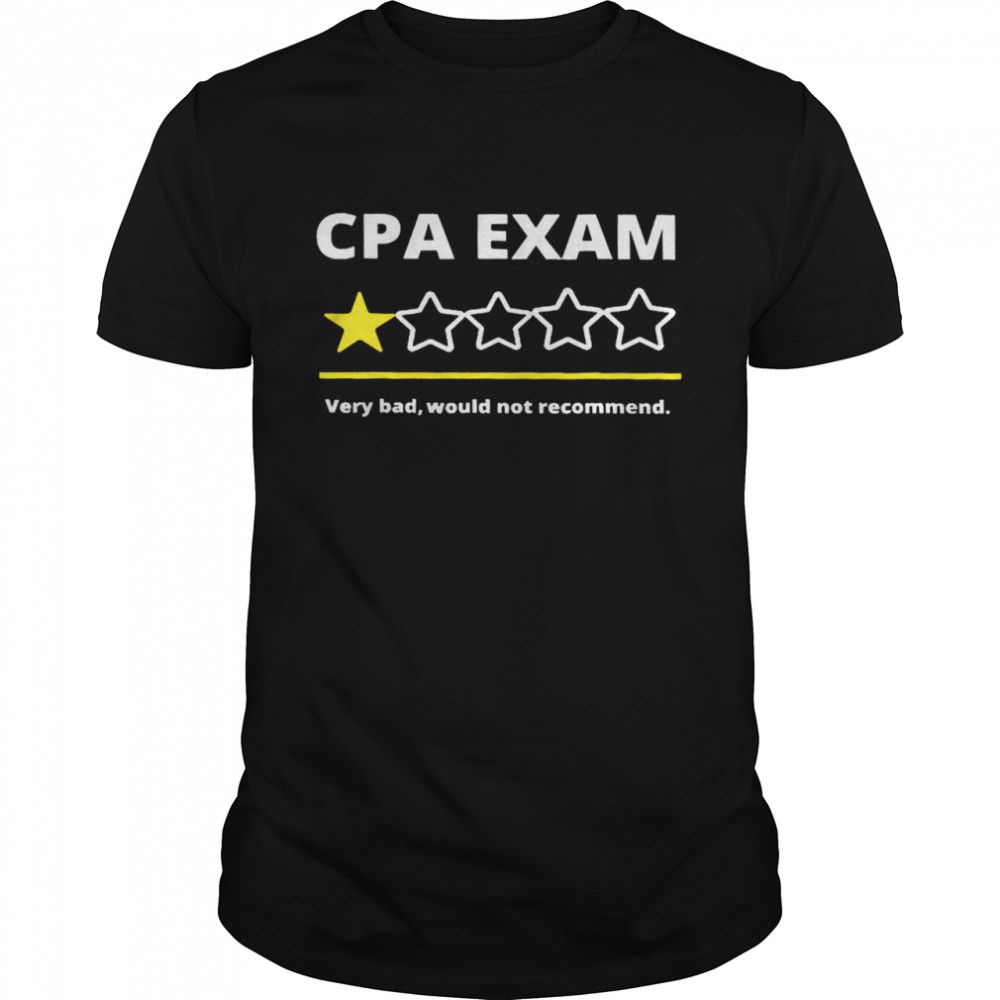 Cpa Exam Very Bad Would Not Recommend Shirt