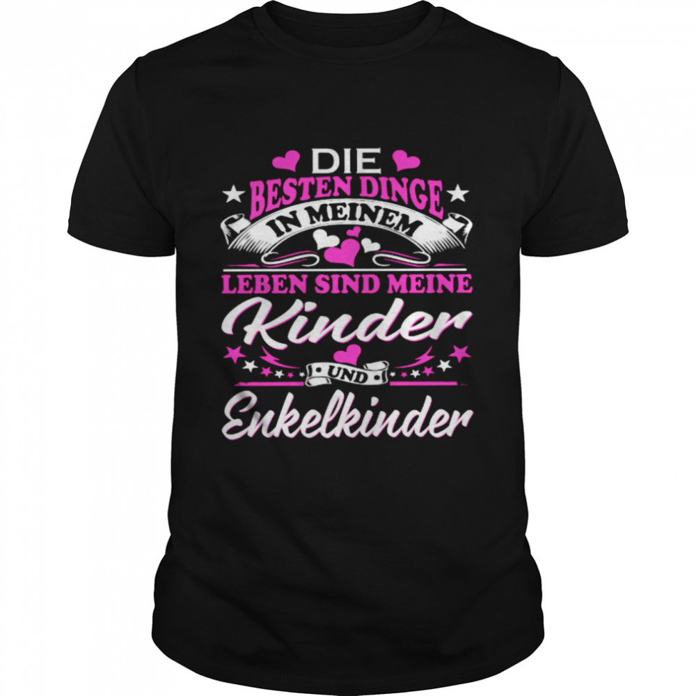 Die Besten Dinge Leben Sind Meine Kinder Und Enkelkinder Shirt