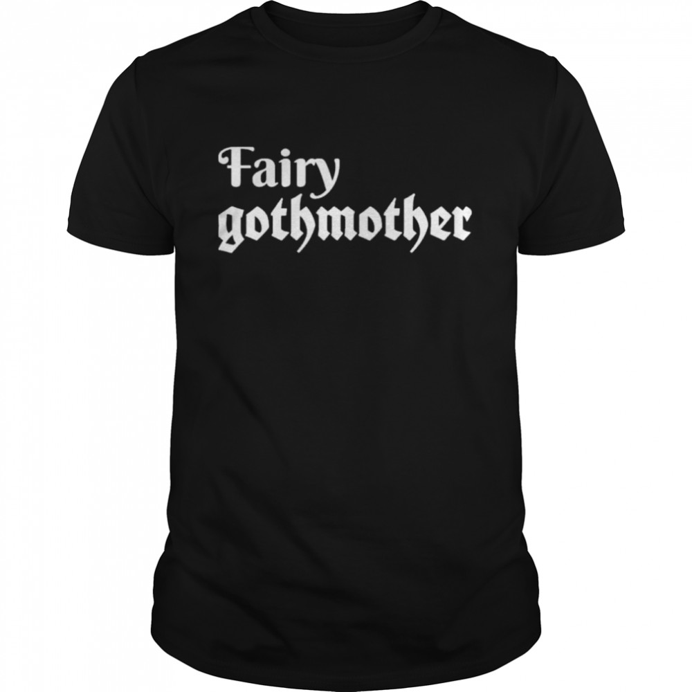 Fairy gothmother shirt