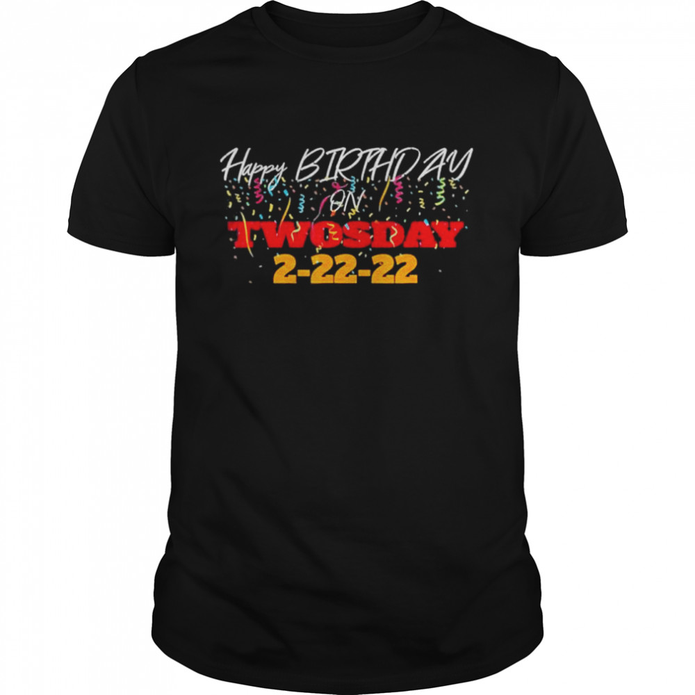 February 2nd 2022 2 22 22 Happy Birthday on Twosday 2022 shirt