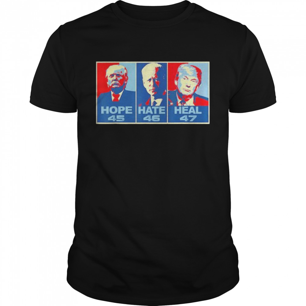 Hope 45 Hate 46 Heal 47 Anti Biden Vote Trump shirt