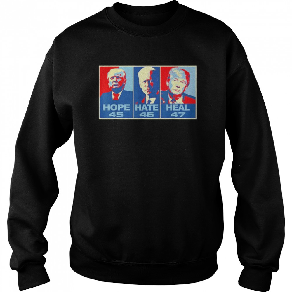 Hope 45 Hate 46 Heal 47 Anti Biden Vote Trump shirt Unisex Sweatshirt