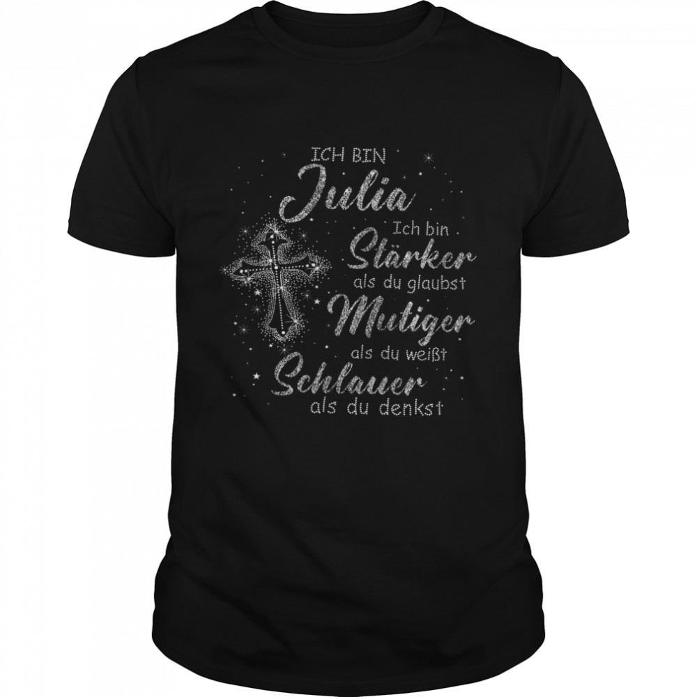 Ich Bin Julia Ich Bin Stärker Als Du Glaubst Mutiger Als Du Weibt Schlauer Shirt