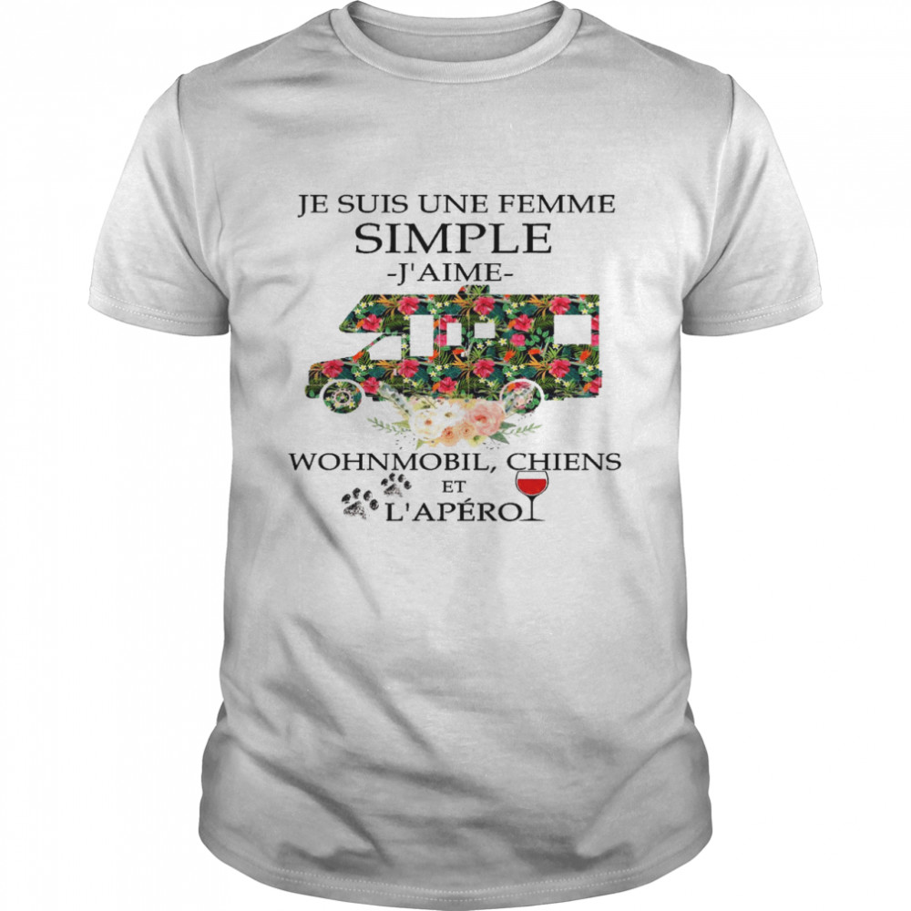 Je suis une femme simple j’aime wohnmobil chiens et l’apero shirt