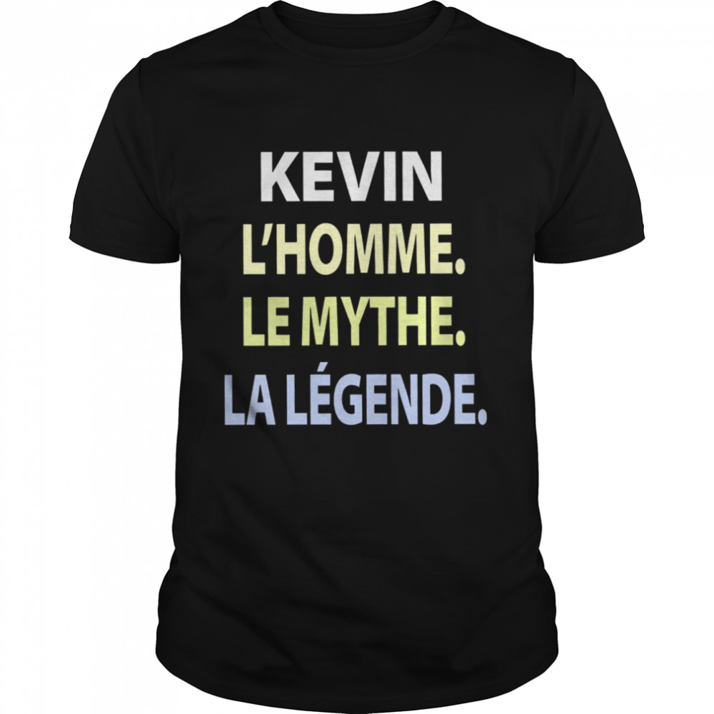 Kevin L’homme Le Mythe La Legende Shirt